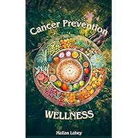 Cancer Prevention Wellness Cancer Prevention Wellness Kindle Paperback