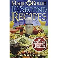 Magic Bullet 10 Second Recipes and User Guide Magic Bullet 10 Second Recipes and User Guide Paperback
