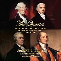 The Quartet: Orchestrating the Second American Revolution, 1783-1789 The Quartet: Orchestrating the Second American Revolution, 1783-1789 Audible Audiobook Paperback Kindle Hardcover Audio CD