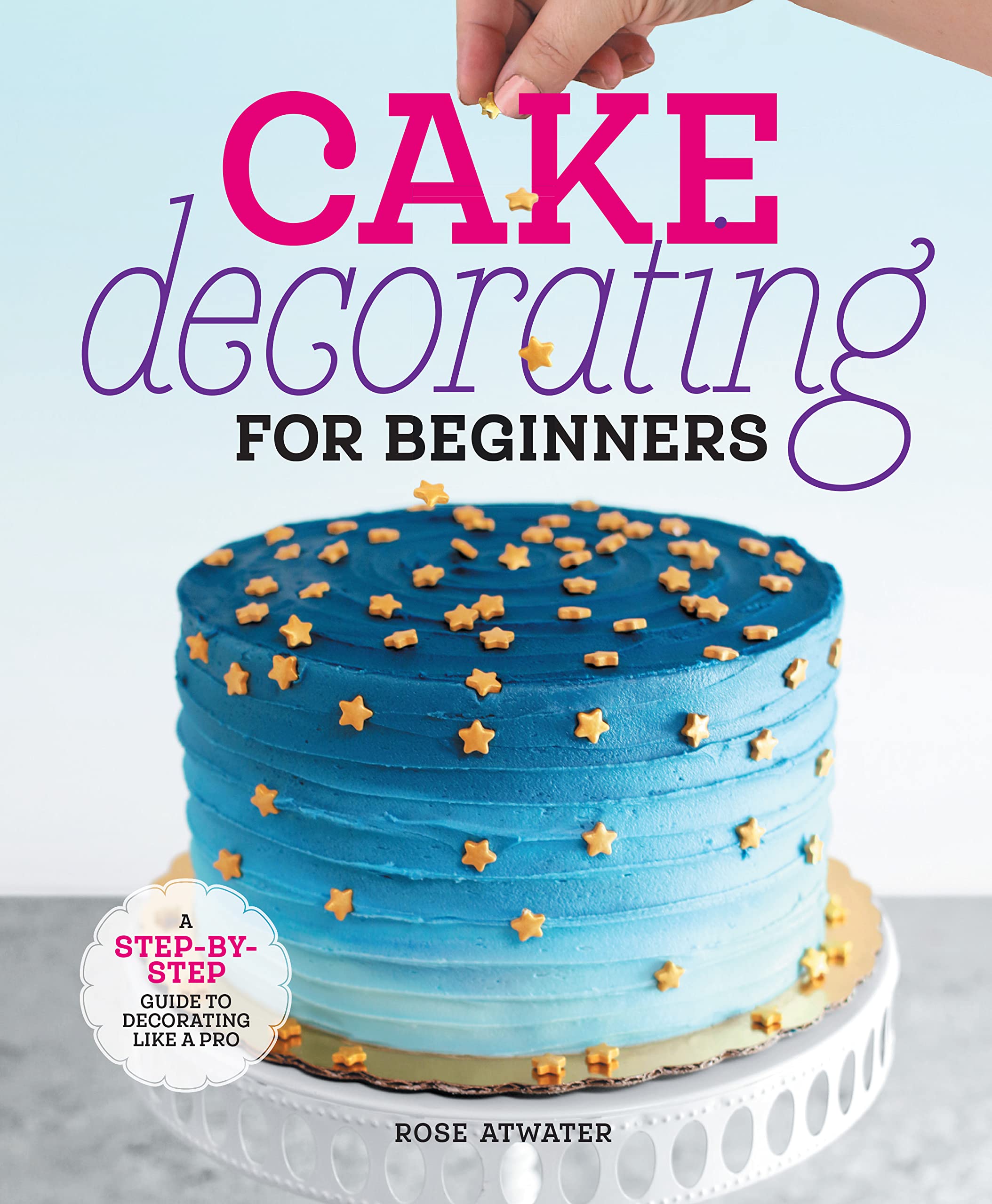 Mua Cake Decorating for Beginners: A Step-by-Step Guide to ...
