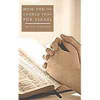 How You Should Pray for Israel How You Should Pray for Israel Kindle
