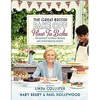 Great British Bake Off: How to Bake: The Perfect Victoria Sponge and Other Baking Secrets Great British Bake Off: How to Bake: The Perfect Victoria Sponge and Other Baking Secrets Kindle Hardcover