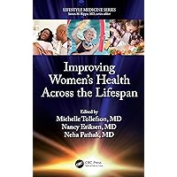 Improving Women’s Health Across the Lifespan: (a volume in the Lifestyle Medicine series) Improving Women’s Health Across the Lifespan: (a volume in the Lifestyle Medicine series) Paperback Kindle Hardcover