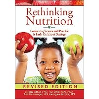Rethinking Nutrition: Connecting Science and Practice in Early Childhood Settings (The Redleaf Professional Library) Rethinking Nutrition: Connecting Science and Practice in Early Childhood Settings (The Redleaf Professional Library) Paperback Kindle Mass Market Paperback