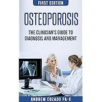 Osteoporosis: The Clinician's Guide to Diagnosis and Management Osteoporosis: The Clinician's Guide to Diagnosis and Management Kindle Paperback