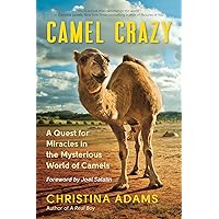 Camel Crazy: A Quest for Miracles in the Mysterious World of Camels Camel Crazy: A Quest for Miracles in the Mysterious World of Camels Paperback Kindle