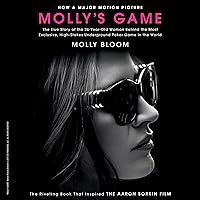 Molly's Game: From Hollywood’s Elite, to Wall Street’s Billionaire Boys Club, My High-Stakes Adventure in the World of Underground Poker Molly's Game: From Hollywood’s Elite, to Wall Street’s Billionaire Boys Club, My High-Stakes Adventure in the World of Underground Poker Audible Audiobook Paperback Kindle Hardcover Audio CD