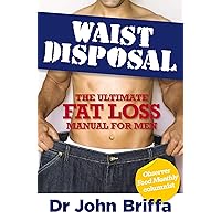 Waist Disposal: The Ultimate Fat Loss Manual for Men Waist Disposal: The Ultimate Fat Loss Manual for Men Kindle Paperback
