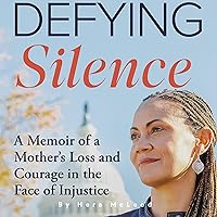Defying Silence: A Memoir of a Mother's Loss and Courage in the Face of Injustice Defying Silence: A Memoir of a Mother's Loss and Courage in the Face of Injustice Audible Audiobook Kindle Paperback