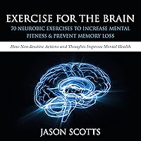 Exercise for the Brain: 70 Neurobic Exercises to Increase Mental Fitness Prevent Memory Loss Exercise for the Brain: 70 Neurobic Exercises to Increase Mental Fitness Prevent Memory Loss Audible Audiobook Kindle Paperback