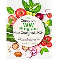 My Complete WW Program New Cookbook 2024: 1000 Days of Yummy, Wholesome, and Cost-Effective WW Recipes to Help You Lose Weight and Boost Your Healthy Living My Complete WW Program New Cookbook 2024: 1000 Days of Yummy, Wholesome, and Cost-Effective WW Recipes to Help You Lose Weight and Boost Your Healthy Living Kindle Paperback