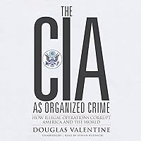 The CIA as Organized Crime: How Illegal Operations Corrupt America and the World The CIA as Organized Crime: How Illegal Operations Corrupt America and the World Audible Audiobook Paperback Kindle Audio CD