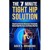 Tight Hip Flexors: The 7 Minute Tight Hip Solution:Simple and Effective Movements That Quickly Release Tight Hip Flexors And Reduce Hip Pain (Hip replacement ... mobility exercises, hip flexor exericises) Tight Hip Flexors: The 7 Minute Tight Hip Solution:Simple and Effective Movements That Quickly Release Tight Hip Flexors And Reduce Hip Pain (Hip replacement ... mobility exercises, hip flexor exericises) Kindle