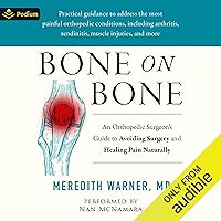 Bone on Bone: An Orthopedic Surgeon's Guide to Avoiding Surgery and Healing Pain Naturally Bone on Bone: An Orthopedic Surgeon's Guide to Avoiding Surgery and Healing Pain Naturally Hardcover Kindle Audible Audiobook