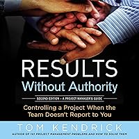Results Without Authority: Controlling a Project When the Team Doesn't Report to You Results Without Authority: Controlling a Project When the Team Doesn't Report to You Audible Audiobook Paperback Kindle