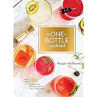 The One-Bottle Cocktail: More than 80 Recipes with Fresh Ingredients and a Single Spirit The One-Bottle Cocktail: More than 80 Recipes with Fresh Ingredients and a Single Spirit Hardcover Kindle