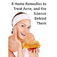 8 Home Remedies to Treat Acne, and the Science Behind Them 8 Home Remedies to Treat Acne, and the Science Behind Them Kindle
