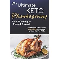 The Ultimate Keto Thanksgiving: From Planning to Plate & Beyond The Ultimate Keto Thanksgiving: From Planning to Plate & Beyond Kindle Paperback