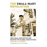 The Small-Mart Revolution: How Local Businesses Are Beating the Global Competition The Small-Mart Revolution: How Local Businesses Are Beating the Global Competition Paperback Kindle