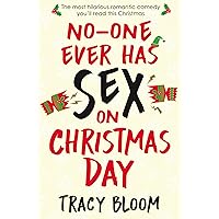 No-one Ever Has Sex on Christmas Day: The most hilarious romantic comedy you'll read this Christmas No-one Ever Has Sex on Christmas Day: The most hilarious romantic comedy you'll read this Christmas Kindle Paperback