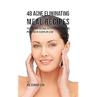 48 Acne Eliminating Meal Recipes: The Fast and Natural Path to Fixing Your Acne Problems in Less Than 10 Days! 48 Acne Eliminating Meal Recipes: The Fast and Natural Path to Fixing Your Acne Problems in Less Than 10 Days! Kindle Paperback
