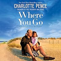 Where You Go: Life Lessons from My Father Where You Go: Life Lessons from My Father Audible Audiobook Hardcover Kindle Paperback Audio CD