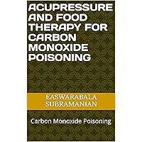 Acupressure and Food Therapy for Carbon Monoxide Poisoning: Carbon Monoxide Poisoning (Common People Medical Books - Part 1 Book 17) Acupressure and Food Therapy for Carbon Monoxide Poisoning: Carbon Monoxide Poisoning (Common People Medical Books - Part 1 Book 17) Kindle Paperback