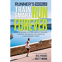 Runner's World Train Smart, Run Forever: How to Become a Fit and Healthy Lifelong Runner by Following The Innovative 7-Hour Workout Week
