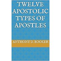 Twelve Apostolic Types of Apostles Twelve Apostolic Types of Apostles Kindle Paperback