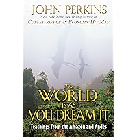 The World Is As You Dream It: Teachings from the Amazon and Andes The World Is As You Dream It: Teachings from the Amazon and Andes Paperback Kindle