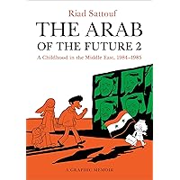 The Arab of the Future 2: A Childhood in the Middle East, 1984-1985: A Graphic Memoir The Arab of the Future 2: A Childhood in the Middle East, 1984-1985: A Graphic Memoir Paperback Kindle