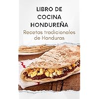 Libro de Cocina Hondureña: Recetas tradicionales de Honduras (Spanish Edition) Libro de Cocina Hondureña: Recetas tradicionales de Honduras (Spanish Edition) Kindle Paperback