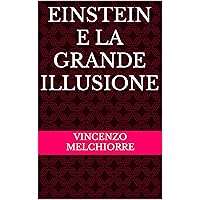 EINSTEIN E LA GRANDE ILLUSIONE (Italian Edition) EINSTEIN E LA GRANDE ILLUSIONE (Italian Edition) Kindle