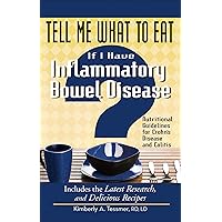 Tell Me What to Eat If I Have Inflammatory Bowel Disease: Nutritional Guidelines for Crohn's Disease and Colitis Tell Me What to Eat If I Have Inflammatory Bowel Disease: Nutritional Guidelines for Crohn's Disease and Colitis Kindle Paperback