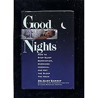Good Nights: How to Stop Sleep Deprivation, Overcome Insomnia, and Get the Sleep You Need Good Nights: How to Stop Sleep Deprivation, Overcome Insomnia, and Get the Sleep You Need Hardcover Paperback