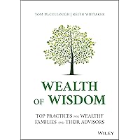 Wealth of Wisdom: Top Practices for Wealthy Families and Their Advisors Wealth of Wisdom: Top Practices for Wealthy Families and Their Advisors Hardcover Kindle
