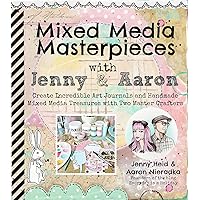 Mixed Media Masterpieces with Jenny & Aaron: Create Incredible Art Journals and Handmade Mixed Media Treasures with Two Master Crafters Mixed Media Masterpieces with Jenny & Aaron: Create Incredible Art Journals and Handmade Mixed Media Treasures with Two Master Crafters Paperback Kindle Mass Market Paperback
