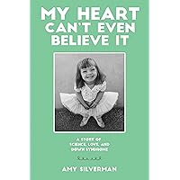My Heart Can't Even Believe It: A Story of Science, Love, and Down Syndrome My Heart Can't Even Believe It: A Story of Science, Love, and Down Syndrome Paperback