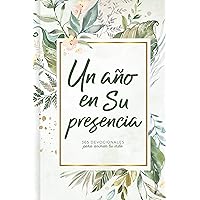 Un año en Su presencia: 365 devocionales para animar tu vida | A Year in His Presence: 365 Devotions to Encourage You (Spanish Edition)