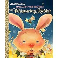 Margaret Wise Brown's The Whispering Rabbit (Little Golden Book) Margaret Wise Brown's The Whispering Rabbit (Little Golden Book) Hardcover Kindle
