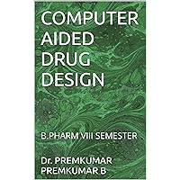 COMPUTER AIDED DRUG DESIGN: B.PHARM VIII SEMESTER COMPUTER AIDED DRUG DESIGN: B.PHARM VIII SEMESTER Kindle