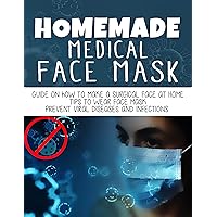 HOMEMADE MEDICAL FACE MASK: Guide on How to Make a Surgical Face Mask at Home Tips to Wear Face Mask Prevent Viral Diseases and Infections
