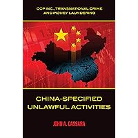 China - Specified Unlawful Activities: CCP Inc., Transnational Crime and Money Laundering China - Specified Unlawful Activities: CCP Inc., Transnational Crime and Money Laundering Kindle Paperback