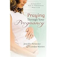Praying Through Your Pregnancy: An Inspirational Week-by-Week Guide for Moms-to-Be Praying Through Your Pregnancy: An Inspirational Week-by-Week Guide for Moms-to-Be Kindle Hardcover Paperback