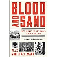 Blood and Sand: Suez, Hungary, and Eisenhower's Campaign for Peace Blood and Sand: Suez, Hungary, and Eisenhower's Campaign for Peace Kindle Paperback Hardcover