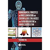 Biomechanical Principles on Force Generation and Control of Skeletal Muscle and their Applications in Robotic Exoskeleton (Advances in Systems Science and Engineering (ASSE)) Biomechanical Principles on Force Generation and Control of Skeletal Muscle and their Applications in Robotic Exoskeleton (Advances in Systems Science and Engineering (ASSE)) Kindle Hardcover Paperback