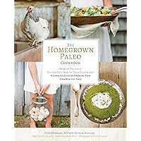 The Homegrown Paleo Cookbook: Over 100 Delicious, Gluten-Free, Farm-to-Table Recipes, and a Complete Guide to Growing Your Own Food The Homegrown Paleo Cookbook: Over 100 Delicious, Gluten-Free, Farm-to-Table Recipes, and a Complete Guide to Growing Your Own Food Hardcover Kindle
