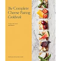 The Complete Cheese Pairing Cookbook The Complete Cheese Pairing Cookbook Hardcover Kindle