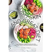 Lush Skin and Great Diet: 40 Fabulous Vitamin Packed Recipes that will leave your skin Looking Ageless Lush Skin and Great Diet: 40 Fabulous Vitamin Packed Recipes that will leave your skin Looking Ageless Kindle Paperback