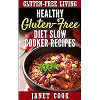 Healthy Gluten-Free Diet Slow Cooker Recipes (Gluten-Free Living Low-Carb Recipe Books Book 1) Healthy Gluten-Free Diet Slow Cooker Recipes (Gluten-Free Living Low-Carb Recipe Books Book 1) Kindle Paperback